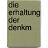 Die Erhaltung Der Denkm
