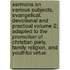 Sermons on Various Subjects, Evangelical, Devotional and Practical Volume 2; Adapted to the Promotion of Christian Piety, Family Religion, and Youthful Virtue