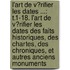 L'Art De V�Rifier Les Dates ...: T.1-18. L'Art De V�Rifier Les Dates Des Faits Historiques, Des Chartes, Des Chroniques, Et Autres Anciens Monuments