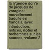 La L�Gende Dor�E De Jacques De Voragine: Nouvellement Traduite En Francais, Avec Introduction, Notices, Notes Et Recherches Sur Les Sources, Volume 2 by Jacobus
