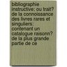 Bibliographie Instructive: Ou Trait� De La Connoissance Des Livres Rares Et Singuliers: Contenant Un Catalogue Raisonn� De La Plus Grande Partie De Ce by Guillaume-Fran�Ois De Bure