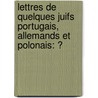 Lettres De Quelques Juifs Portugais, Allemands Et Polonais: Ͽ door Antoine Gu�N�E