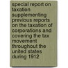 Special Report on Taxation Supplementing Previous Reports on the Taxation of Corporations and Covering the Tax Movement Throughout the United States During 1912 door United States. Bureau Of Corporations