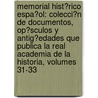 Memorial Hist�Rico Espa�Ol: Colecci�N De Documentos, Op�Sculos Y Antig�Edades Que Publica La Real Academia De La Historia, Volumes 31-33 by Real Academia De La Historia