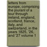 Letters from Europe, Comprising the Jouranl of a Tour Through Ireland, England, Scotland, France, Italy, and Switzerland, in the Years 1825, '26, and '27 Volume 1 door Nathaniel Hazeltine Carter