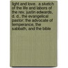 Light And Love.  A Sketch Of The Life And Labors Of The Rev. Justin Edwards, D. D., The Evangelical Pastor; The Advocate Of Temperance, The Sabbath, And The Bible by William A. Hallock