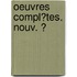 Oeuvres Compl�Tes. Nouv. Ͽ