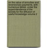 On the Value of Annuities and Reversionary Payments, with Numerous Tables. Under the Superintendence of the Society for the Diffusion of Useful Knowledge Volume 2 door Phd