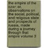 The Empire of the Czar; Or, Observations on the Social, Political, and Religious State and Prospects of Russia, Made During a Journey Through That Empire Volume 3