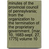 Minutes of the Provincial Council of Pennsylvania; From the Organization to the Termination of the Proprietary Government. [Mar. 10, 1683-Sept. 27, 1775] Volume 10 door Pennsylvania. Provincial Council