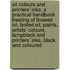 Oil Colours and Printers' Inks; A Practical Handbook Treating of Linseed Oil, Boiled Oil, Paints, Artists' Colours, Lampblack and Printers' Inks, Black and Coloured