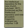 The Intellectual Repository for the New Church. (July/Sept. 1817). [Continued As] the Intellectual Repository and New Jerusalem Magazine. Enlarged Ser, Volumes 1-28 by New Church Gen Confer