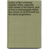 A Plan of the Universal Register-Office, Opposite Cecil-Street in the Strand, and of That in Bishopsgate-Street, the Corner of Cornhill Both by the Same Proprietors. door Henry Fielding