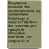 Biographie Nouvelle Des Contemporains: Ou Dictionnaire Historique Et Raisonn� De Tous Les Hommes Qui, Depuis La R�Volution Fran�Aise, Ont Acquis De La