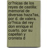 Cr�Nicas De Los Reyes De Castilla: Memorial De Diversas Haza�As, Por D. De Valera. Cr�Nica Del Rey Don Enrique El Cuarto, Por Su Capellan Y Cronista D door Pedro L�Pez De Ayala