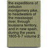 The Expeditions of Zebulon Montgomery Pike, to Headwaters of the Mississippi River, Through Louisiana Territory, and in New Spain, During the Years 1805-6-7 Volume 2 by Zebulon Montgomery Pike