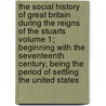 The Social History of Great Britain During the Reigns of the Stuarts Volume 1; Beginning with the Seventeenth Century, Being the Period of Settling the United States door William Goodman