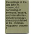 The Writings of the Late John M. Mason, D.D. Consisting of Sermons, Essays, and Miscellanies, Including Essays Already Published in the  Christian Magazine  Volume 1