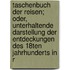 Taschenbuch der Reisen; Oder, unterhaltende darstellung der Entdeckungen des 18Ten Jahrhunderts in R