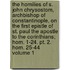 The Homilies Of S. John Chrysostom, Archbishop Of Constantinople, On The First Epistle Of St. Paul The Apostle To The Corinthians; Hom. 1-24. Pt. 2. Hom. 25-44 Volume 1