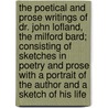 The Poetical and Prose Writings of Dr. John Lofland, the Milford Bard; Consisting of Sketches in Poetry and Prose with a Portrait of the Author and a Sketch of His Life by John Lofland