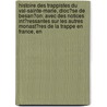 Histoire Des Trappistes Du Val-Sainte-Marie, Dioc�Se De Besan�On: Avec Des Notices Int�Ressantes Sur Les Autres Monast�Res De La Trappe En France, En door Michel Peeters