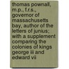 Thomas Pownall, M.p., F.r.s., Governor Of Massachusetts Bay, Author Of The Letters Of Junius; With A Supplement Comparing The Colonies Of Kings George Iii And Edward Vii door Pownall Charles Assheton Whately 1848-