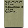 Correspondance Litt�Raire, Philosophique Et Critique: Adress�E Ͽ door Jean Baptiste Antoine Suard