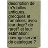 Description De M�Dailles Antiques, Grecques Et Romaines, Avec Leur Degr� De Raret� Et Leur Estimation: Ouvrage Servant De Catalogue Ͽ by Th�Odore Edme Mionnet