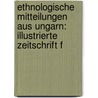 Ethnologische Mitteilungen Aus Ungarn: Illustrierte Zeitschrift F door . Anonymous
