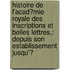 Histoire De L'Acad�Mie Royale Des Inscriptions Et Belles Lettres,: Depuis Son Establissement Jusqu'Ͽ