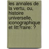 Les Annales De La Vertu, Ou, Histoire Universelle, Iconographique Et Litt�Raire: Ͽ door St�Phanie F�Licit� Genlis