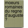 Moeurs Romaines Du Regne D'Auguste Ͽ door Ludwig Friedl�Nder