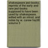Shakespeare Jest-Books; Reprints of the Early and Rare Jest-Books Supposed to Have Been Used by Shakespeare. Edited with an Introd. and Notes by W. Carew Hazlitt Volume 3 by William Carew Hazlitt