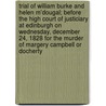 Trial of William Burke and Helen M'Dougal; Before the High Court of Justiciary at Edinburgh on Wednesday, December 24, 1828 for the Murder of Margery Campbell or Docherty by William Burke