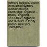 Edward Hodges, Doctor in Music of Sydney Sussex College, Cambridge; Organist ... Bristol, England, 1819-1838; Organist and Director in Trinity Parish, New York, 1839-1859; door J. Sebastian B. 1830-1915 Hodges