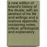 A New Edition of Toland's History of the Druids; With an Abstract of His Life and Writings and a Copious Appendix, Containing Notes, Critical, Philological, and Explanatory door John Toland