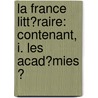 La France Litt�raire: Contenant, I. Les Acad�mies Ͽ door Joseph De La Porte
