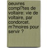 Oeuvres Compl�Tes De Voltaire: Vie De Voltaire, Par Condorcet. M�Moires Pour Servir Ͽ by Voltaire