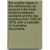 The Scottish Staple in the Netherlands, an Account O the Trade Relations Between Scotland and the Low Countries from 1292 Till 1676, With a Calendar of Illustrative Documents door Rooseboom Matthijs P