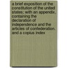 A Brief Exposition of the Constitution of the United States; With an Appendix, Containing the Declaration of Independence and the Articles of Confederation. and a Copius Index by James Bayard