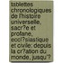 Tablettes Chronologiques De L'Histoire Universelle, Sacr�E Et Profane, Eccl�Siastique Et Civile: Depuis La Cr�Ation Du Monde, Jusqu'Ͽ