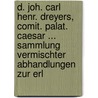 D. Joh. Carl Henr. Dreyers, Comit. Palat. Caesar ... Sammlung Vermischter Abhandlungen Zur Erl door Carl Henrich Dreyer