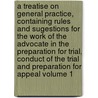 A Treatise on General Practice, Containing Rules and Sugestions for the Work of the Advocate in the Preparation for Trial, Conduct of the Trial and Preparation for Appeal Volume 1 by William F. B 1859 Elliott