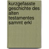 Kurzgefasste Geschichte Des Alten Testamentes Sammt Erkl by Marcus Anton Wittola