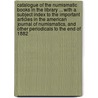 Catalogue of the Numismatic Books in the Library ... With a Subject Index to the Important Articles in the American Journal of Numismatics, and Other Periodicals to the End of 1882 by American Numismatics and Archae Society