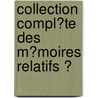 Collection Compl�Te Des M�Moires Relatifs Ͽ by Louis-Jean-Nic Monmerqu