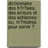 Dictionnaire Des H�R�Sies, Des Erreurs Et Des Schismes: Ou, M�Moires Pour Servir Ͽ