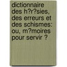 Dictionnaire Des H�R�Sies, Des Erreurs Et Des Schismes: Ou, M�Moires Pour Servir Ͽ door Fran�Ois-Andr�-Adrien Pluquet