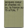 Jacques Coeur Et Charles Vii; Ou, La France Au 15 Si�cle, Ͽ door Pierre Cl�Ment